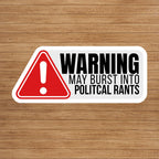"Warning May Burst Into Political Rants" Sticker