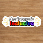 The Future Is Inclusive Vinyl Sticker: Pride Inclusive Political Humor, Laptop Decal, Water Bottle Sticker, Water Resistant