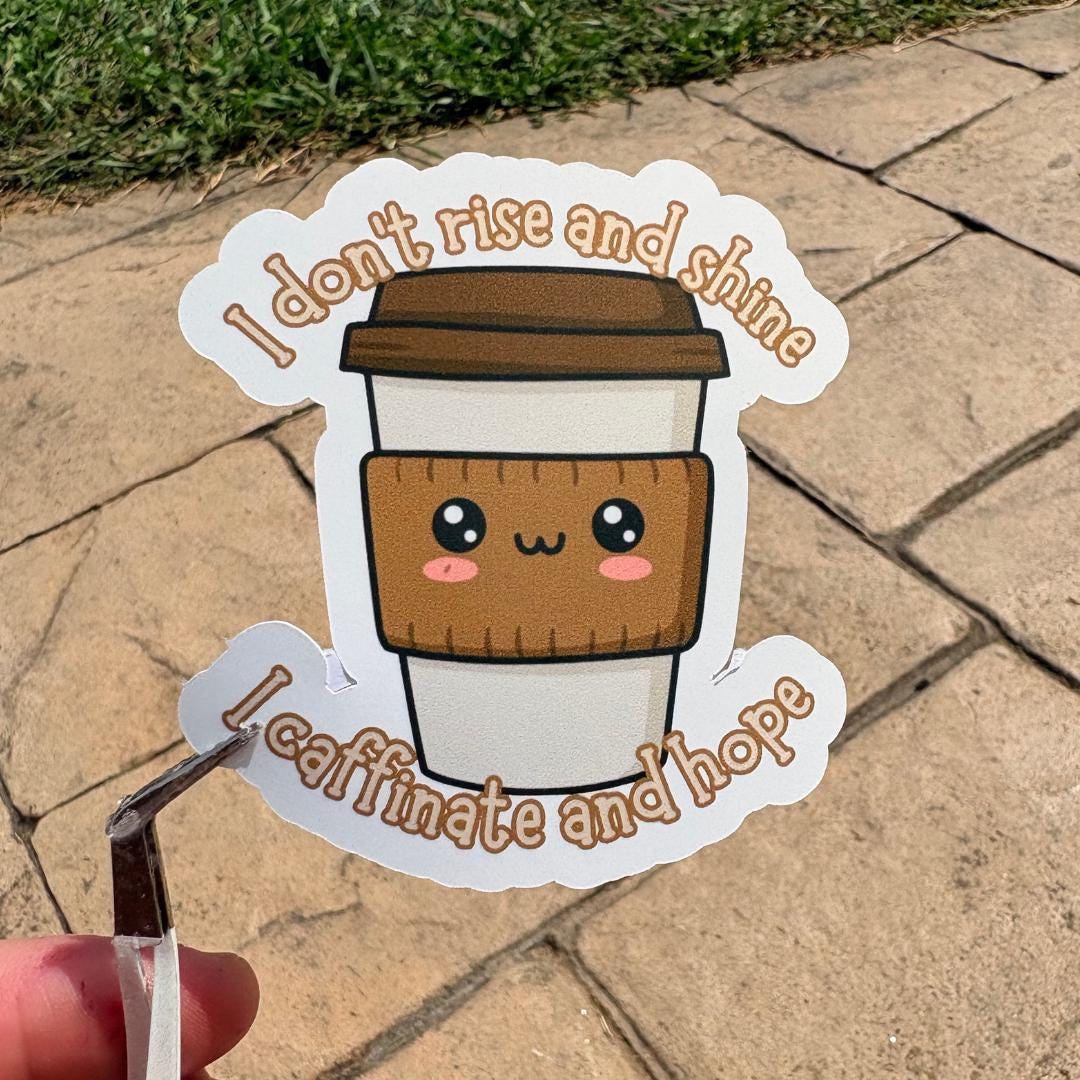 I Dont Rise And Shine I Caffeinate And Hope Vinyl Sticker: Coffee Humor, Funny Sticker, Laptop Decal, Water Bottle Sticker, Mom Humor