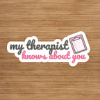 My Therapist Knows About You Vinyl Sticker: Sarcastic Humor, Funny Therapist Sticker, Laptop Decal, Water Bottle Sticker, Therapy