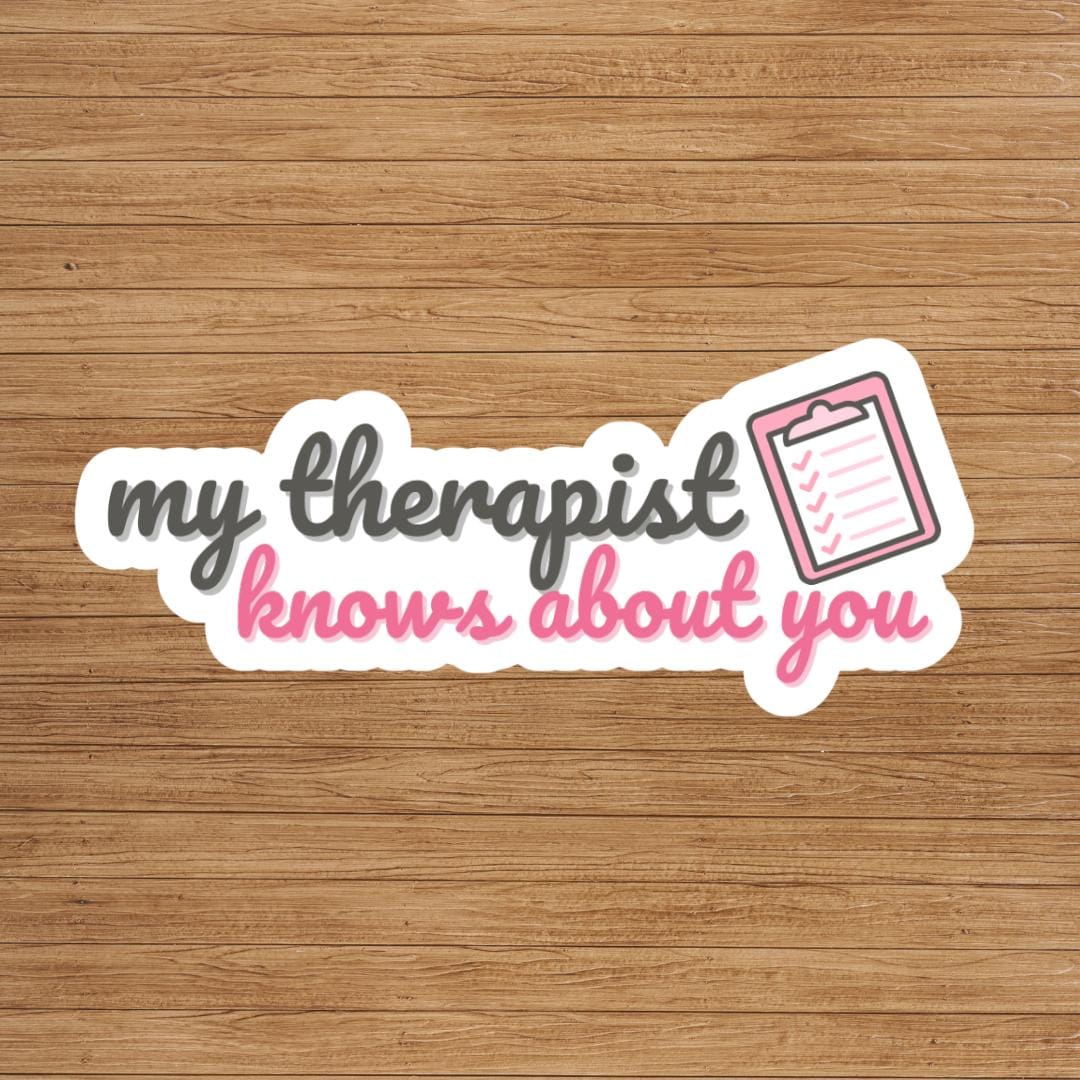 My Therapist Knows About You Vinyl Sticker: Sarcastic Humor, Funny Therapist Sticker, Laptop Decal, Water Bottle Sticker, Therapy