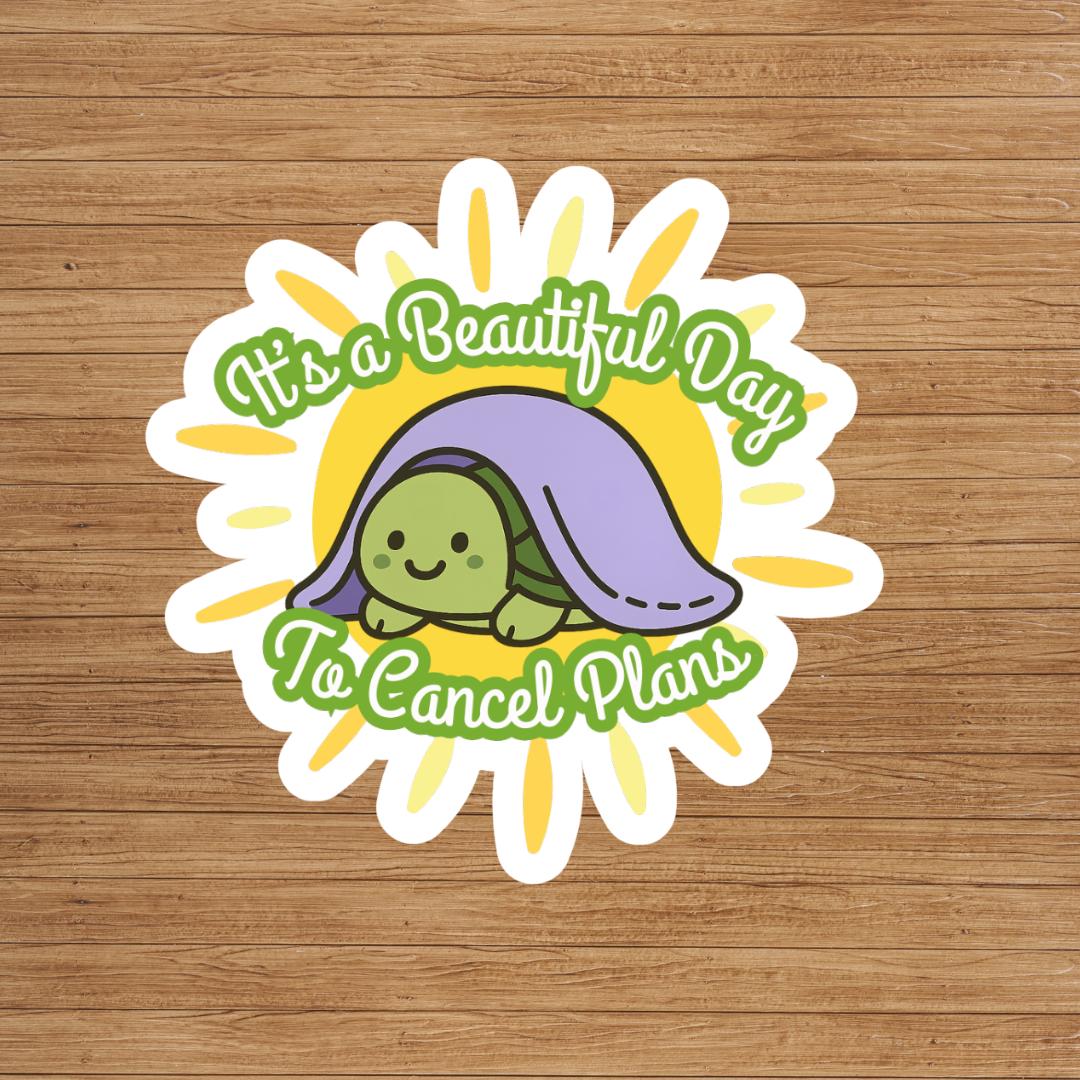 Its A Beautiful Day To Cancel Plans Vinyl Sticker: Sarcastic Humor, Funny Introvert Sticker, Laptop Decal, Water Bottle Sticker, Turtle