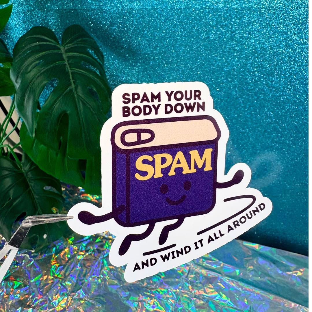 Spam Your Body Down And Wind It All Around Spam Vinyl Sticker