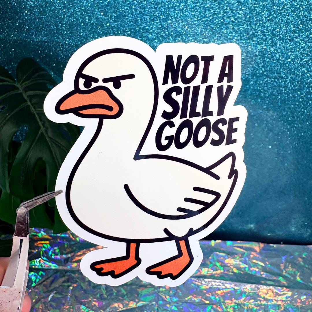 Not A Silly Goose Vinyl Sticker