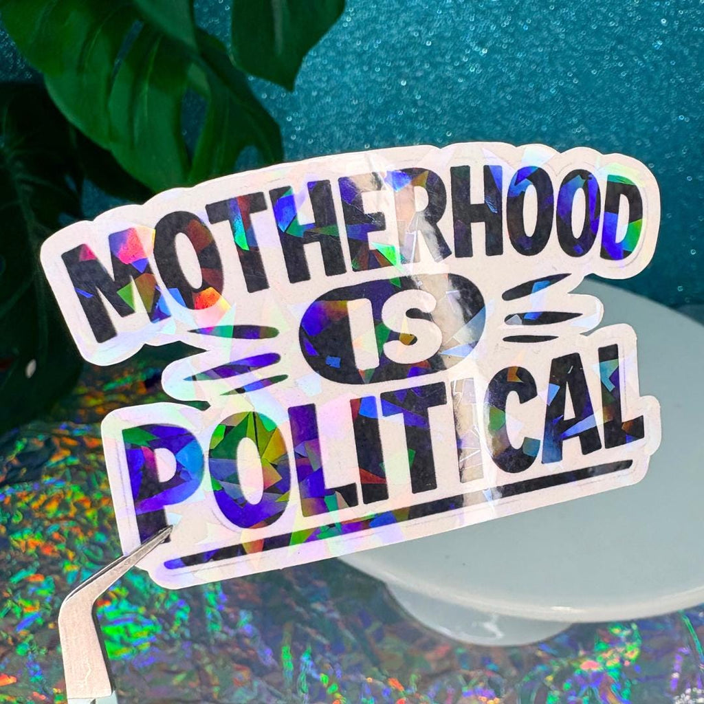 Motherhood Is Political Holo Vinyl Sticker