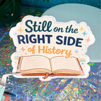 Still On The Right Side Of History Vinyl Sticker