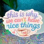 This Is Why We Cant Have Nice Things Holo Vinyl Sticker