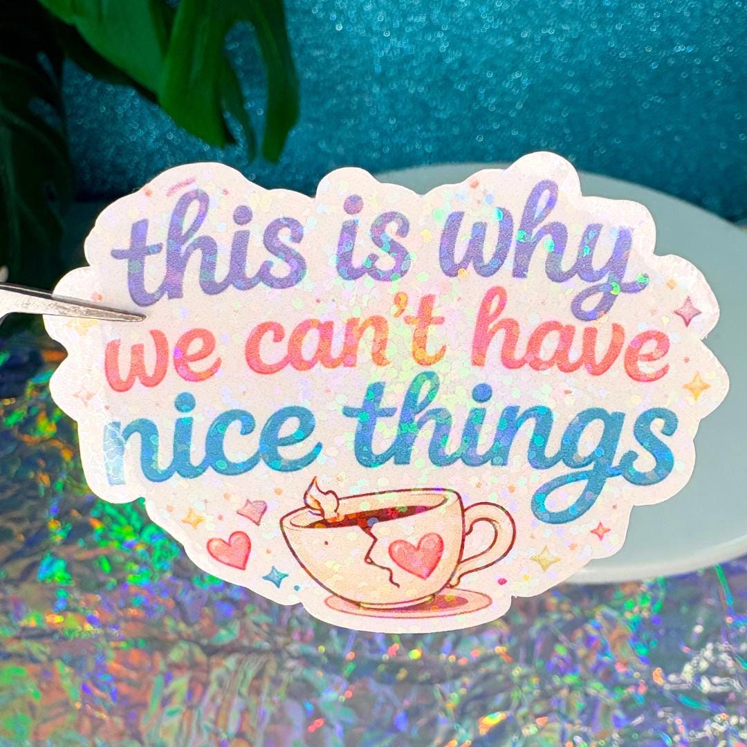 This Is Why We Cant Have Nice Things Holo Vinyl Sticker